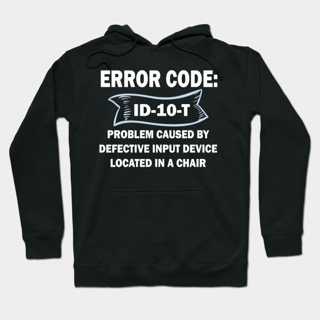 Coder's / Programmer Humour - Error Code ID-10-T - Problem caused by defective input device located in a chair. Hoodie by Cyber Club Tees